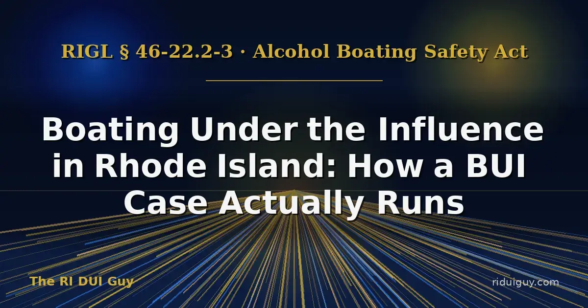 Boating Under the Influence in Rhode Island - How a BUI Case on Narragansett Bay Actually Runs