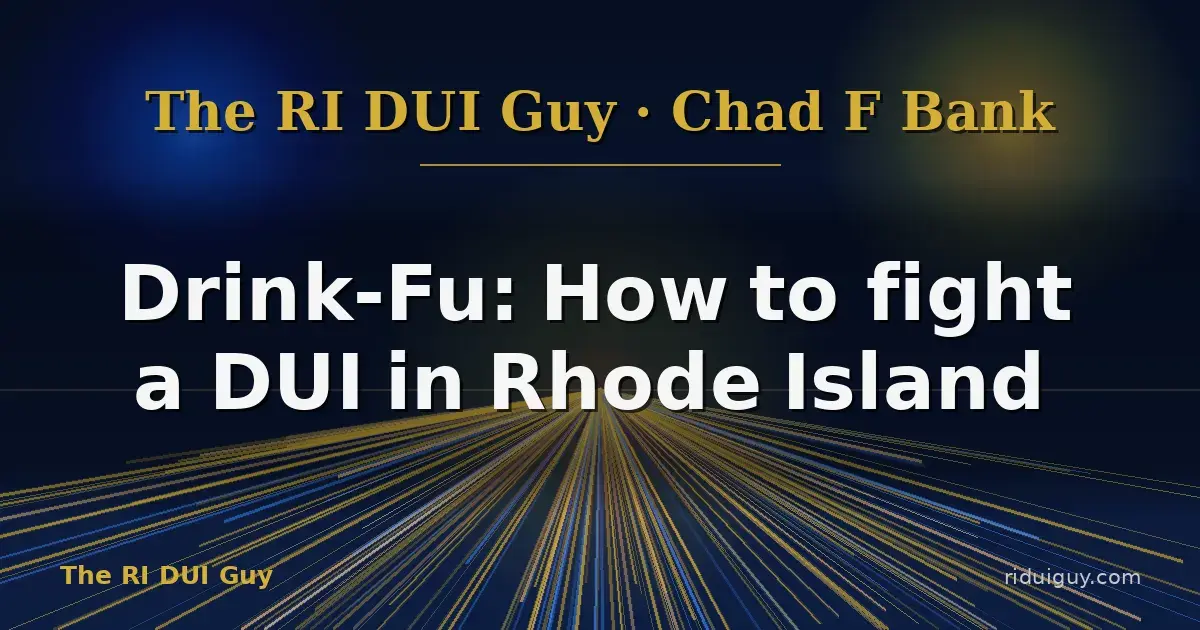 Drink-Fu: How to fight a DUI in Rhode Island