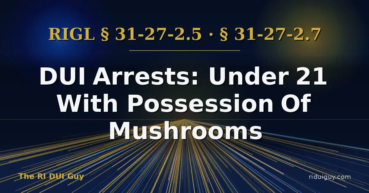 DUI Arrests: Under 21 With Possession Of Mushrooms