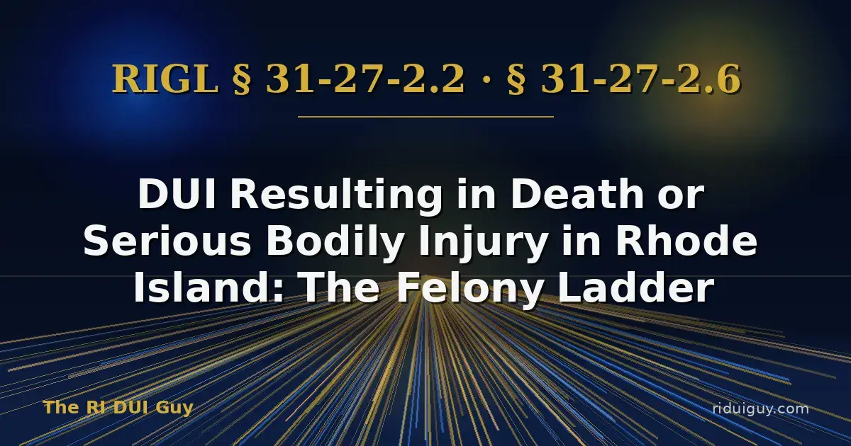 DUI Resulting in Death or Serious Bodily Injury in Rhode Island: The Felony Ladder